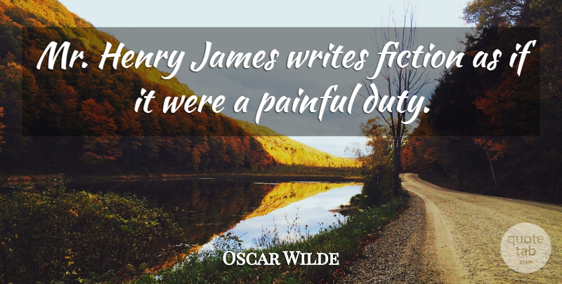 Oscar Wilde Quote About Writing, Fiction, Painful: Mr Henry James Writes Fiction...