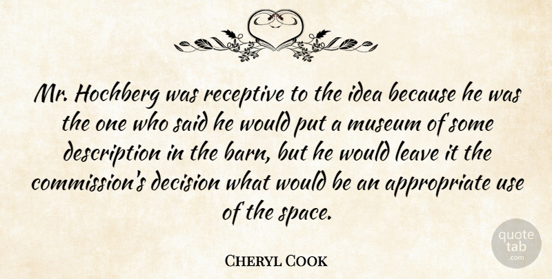 Cheryl Cook Quote About Decision, Leave, Museum, Receptive: Mr Hochberg Was Receptive To...
