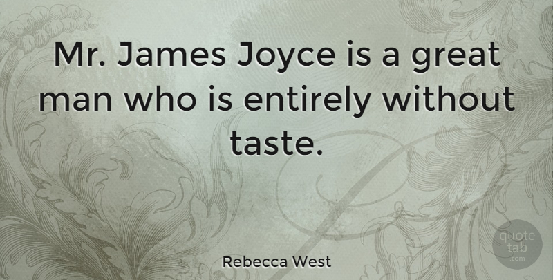 Rebecca West Quote About Men, Taste, Great Men: Mr James Joyce Is A...