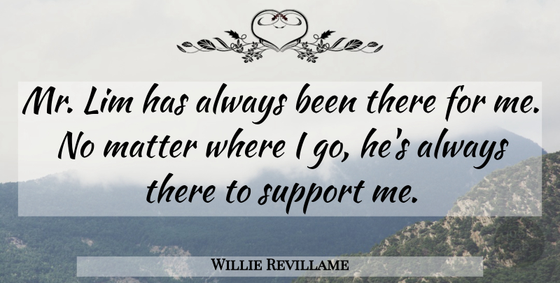 Willie Revillame Quote About Matter, Support: Mr Lim Has Always Been...