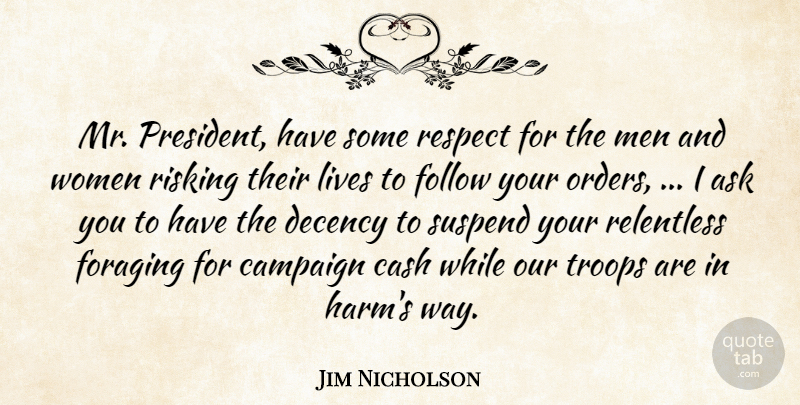 Jim Nicholson Quote About Ask, Campaign, Cash, Decency, Follow: Mr President Have Some Respect...