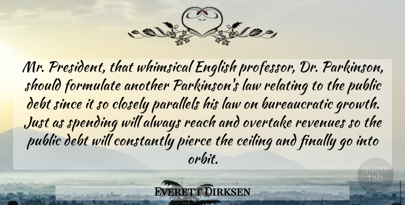Everett Dirksen Quote About Ceiling, Closely, Constantly, Debt, English: Mr President That Whimsical English...