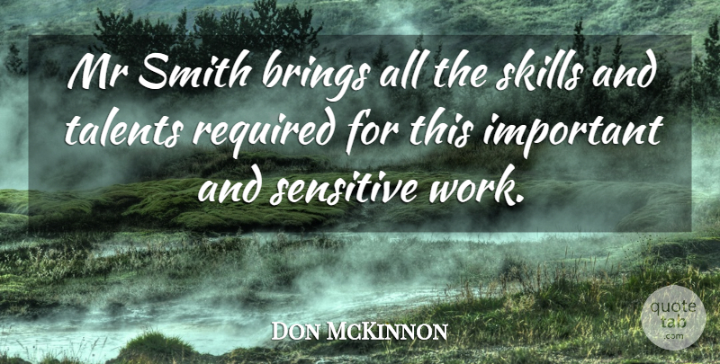 Don McKinnon Quote About Brings, Mr, Required, Sensitive, Skills: Mr Smith Brings All The...