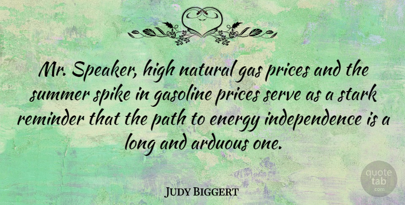 Judy Biggert Quote About Arduous, Gas, Gasoline, High, Independence: Mr Speaker High Natural Gas...