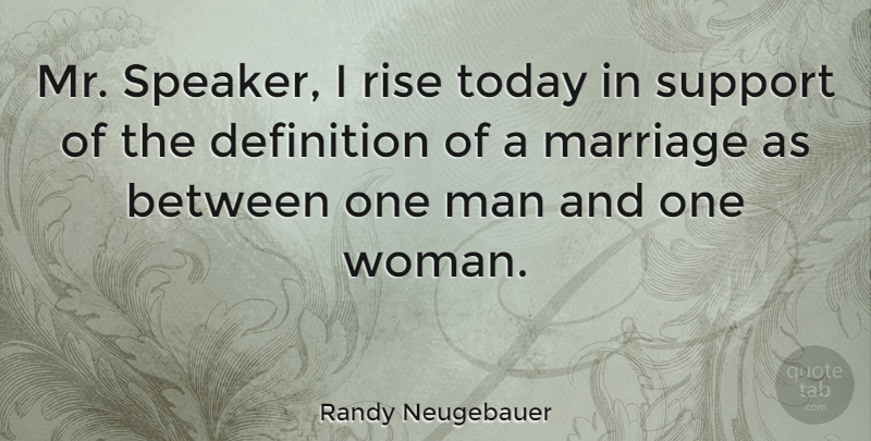 Randy Neugebauer Quote About Marriage, Men, Support: Mr Speaker I Rise Today...