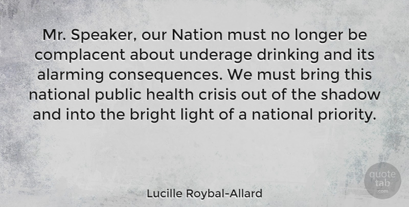 Lucille Roybal-Allard Quote About Drinking, Light, Priorities: Mr Speaker Our Nation Must...
