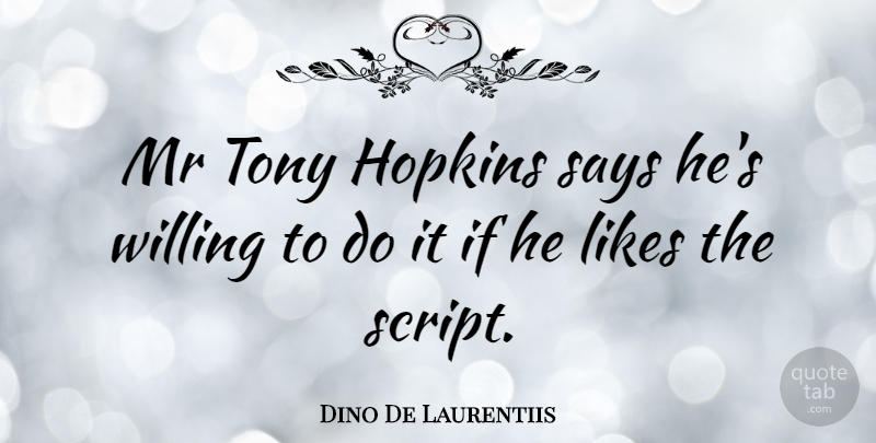 Dino De Laurentiis Quote About Italian Director, Likes, Mr, Tony: Mr Tony Hopkins Says Hes...