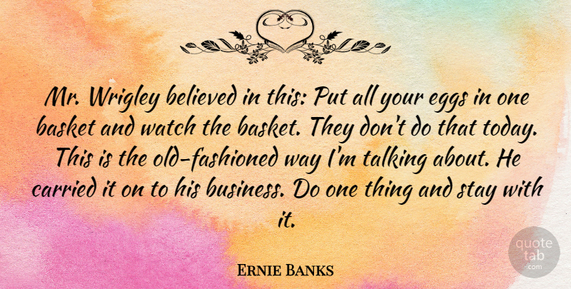Ernie Banks Quote About Sports, Business, Talking: Mr Wrigley Believed In This...