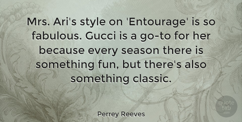 Perrey Reeves Quote About Gucci, Season: Mrs Aris Style On Entourage...