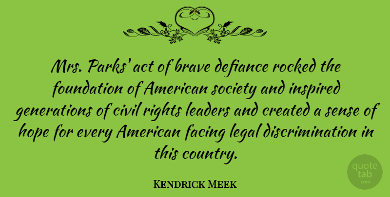Kendrick Meek Quote About Act, Brave, Civil, Created, Defiance: Mrs Parks Act Of Brave...