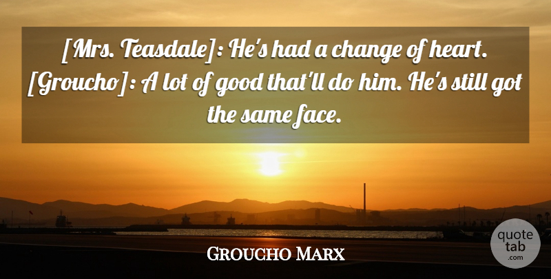 Groucho Marx Quote About Funny, Crazy, Silly: Mrs Teasdale Hes Had A...
