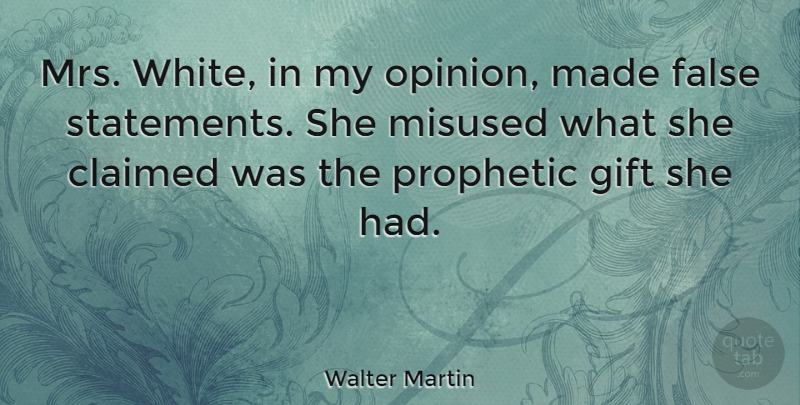 Walter Martin Quote About Claimed, False, Misused, Prophetic: Mrs White In My Opinion...