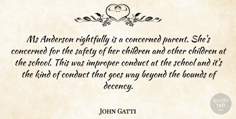 John Gatti Quote About Anderson, Beyond, Bounds, Children, Concerned: Ms Anderson Rightfully Is A...