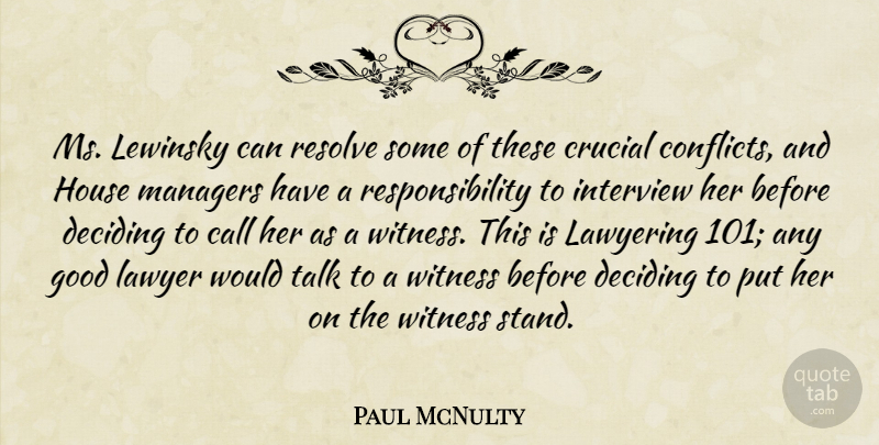Paul McNulty Quote About Call, Crucial, Deciding, Good, House: Ms Lewinsky Can Resolve Some...