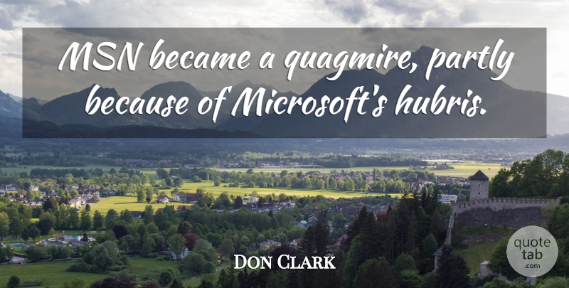 Donald Clark Quote About Microsoft, Quagmire, Hubris: Msn Became A Quagmire Partly...