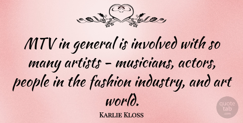 Karlie Kloss Quote About Fashion, Art, Mtv: Mtv In General Is Involved...