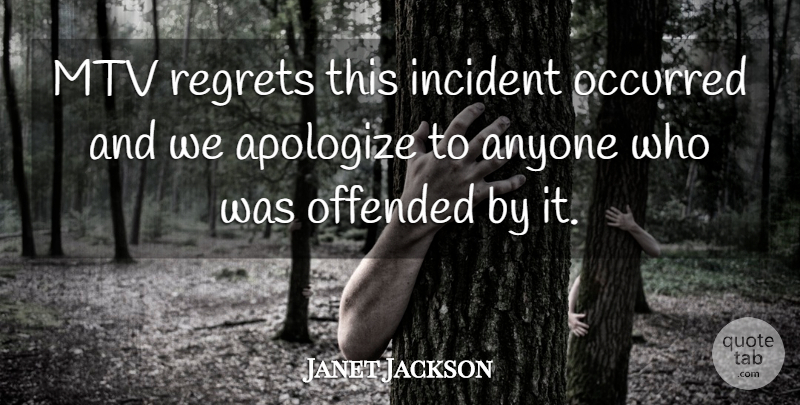 Janet Jackson Quote About Anyone, Apologize, Incident, Mtv, Occurred: Mtv Regrets This Incident Occurred...