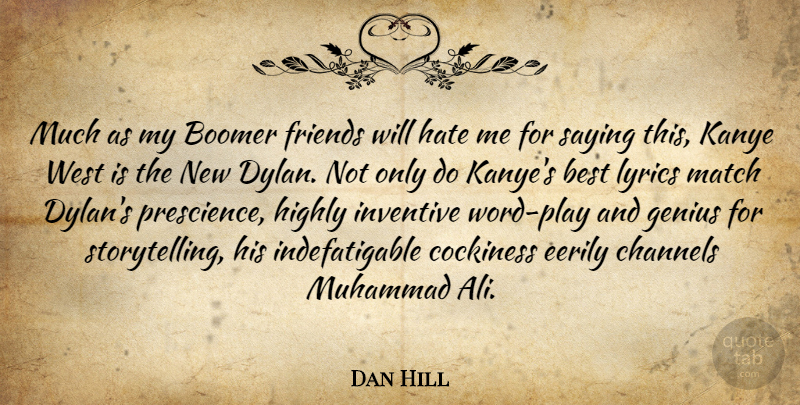 Dan Hill Quote About Best, Boomer, Channels, Highly, Inventive: Much As My Boomer Friends...