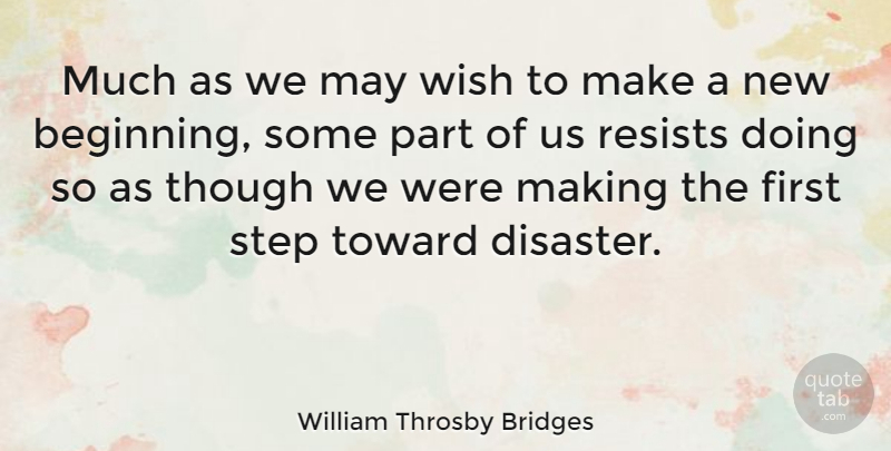 William Throsby Bridges Quote About Beginning, Though, Toward: Much As We May Wish...