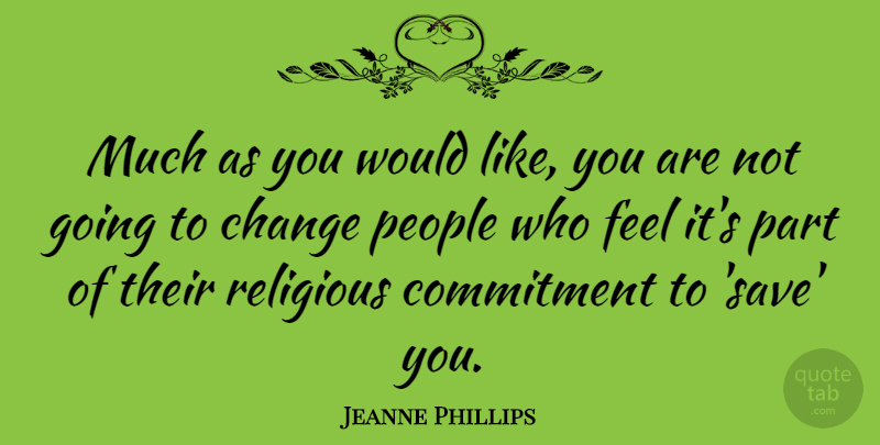 Jeanne Phillips Quote About Change, People, Religious: Much As You Would Like...