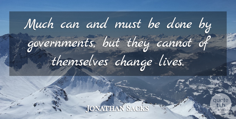 Jonathan Sacks Quote About Life Changing, Government, Done: Much Can And Must Be...
