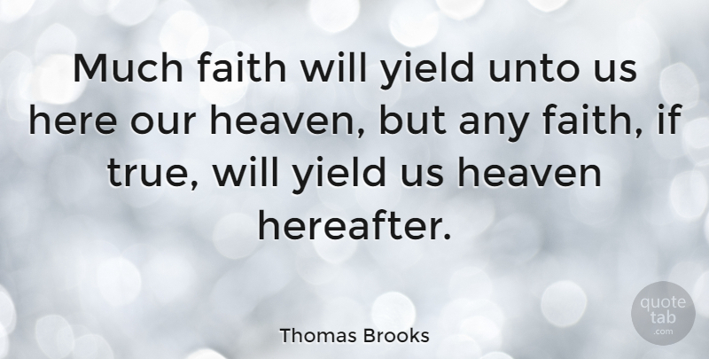 Thomas Brooks Quote About Faith, Yield, Heaven: Much Faith Will Yield Unto...
