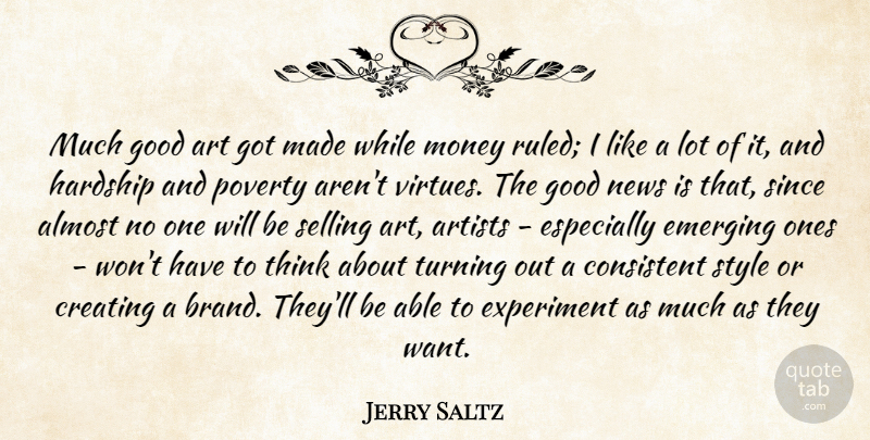 Jerry Saltz Quote About Art, Thinking, Creating: Much Good Art Got Made...