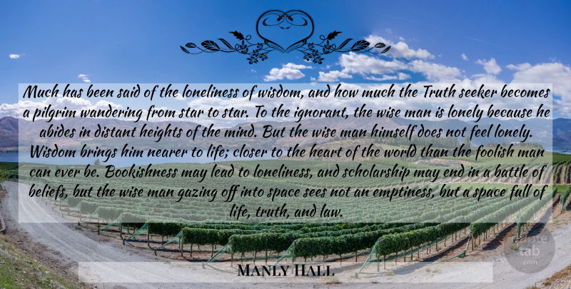 Manly Hall Quote About Wise, Lonely, Stars: Much Has Been Said Of...