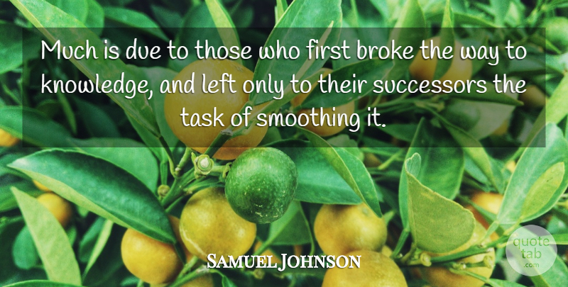 Samuel Johnson Quote About Knowledge, Way, Firsts: Much Is Due To Those...