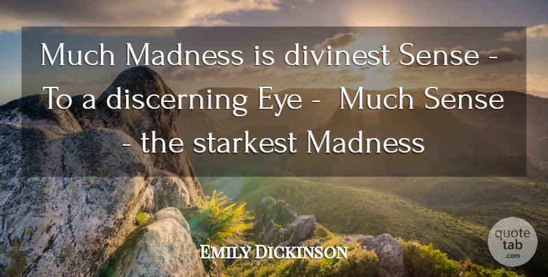 Emily Dickinson Quote About Discerning, Eye, Madness: Much Madness Is Divinest Sense...