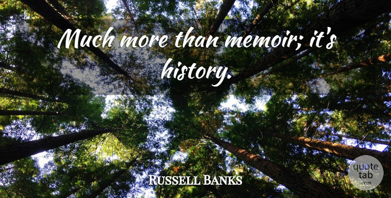 Russell Banks Quote About Memoir: Much More Than Memoir Its...