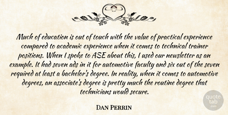 Dan Perrin Quote About Academic, Ads, Compared, Degree, Education: Much Of Education Is Out...