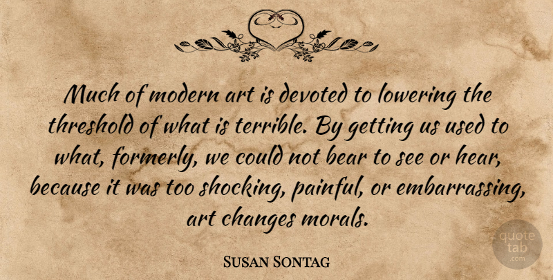 Susan Sontag Quote About Art, Pain, Bears: Much Of Modern Art Is...