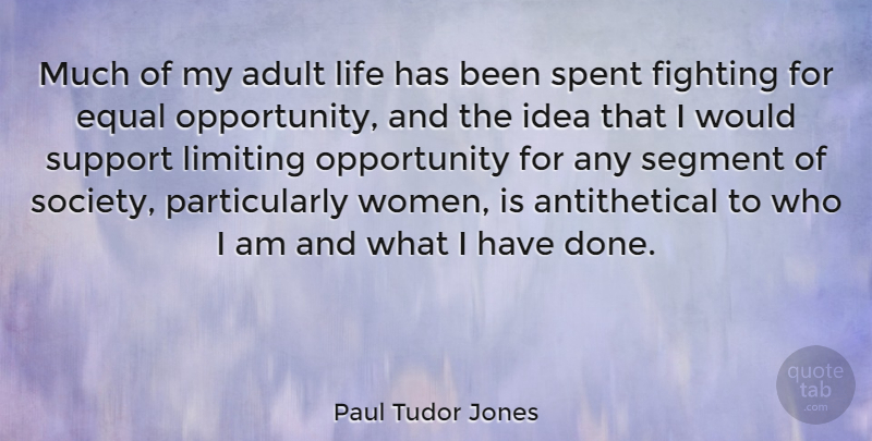 Paul Tudor Jones Quote About Adult, Equal, Fighting, Life, Limiting: Much Of My Adult Life...