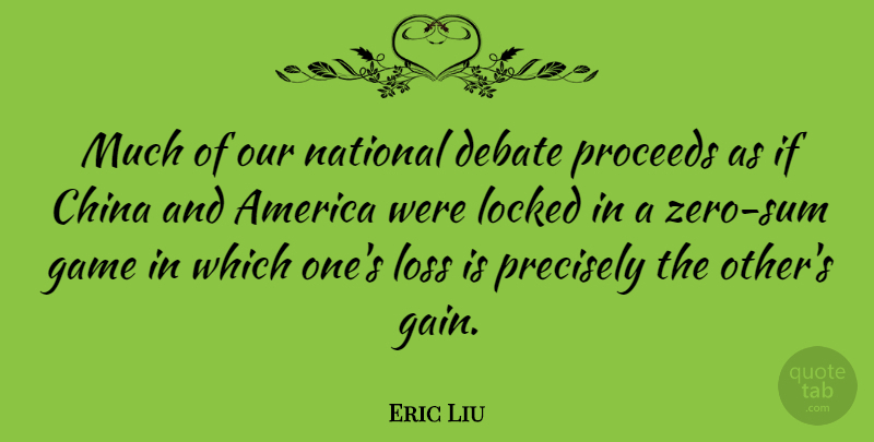 Eric Liu Quote About Zero, Loss, Games: Much Of Our National Debate...