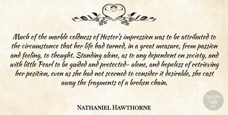 Nathaniel Hawthorne Quote About Broken, Cast, Circumstance, Consider, Dependent: Much Of The Marble Coldness...