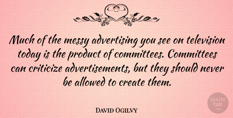 David Ogilvy Quote About Business, Design, Television: Much Of The Messy Advertising...