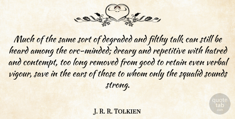 J. R. R. Tolkien Quote About Strong, Long, Hatred: Much Of The Same Sort...