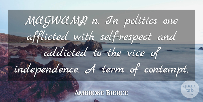 Ambrose Bierce Quote About Self, Independence, Vices: Mugwump N In Politics One...