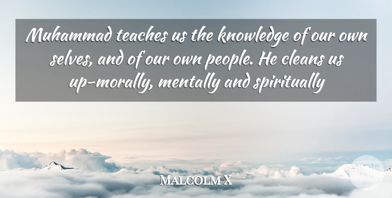 Malcolm X Quote About Self, People, Moral: Muhammad Teaches Us The Knowledge...