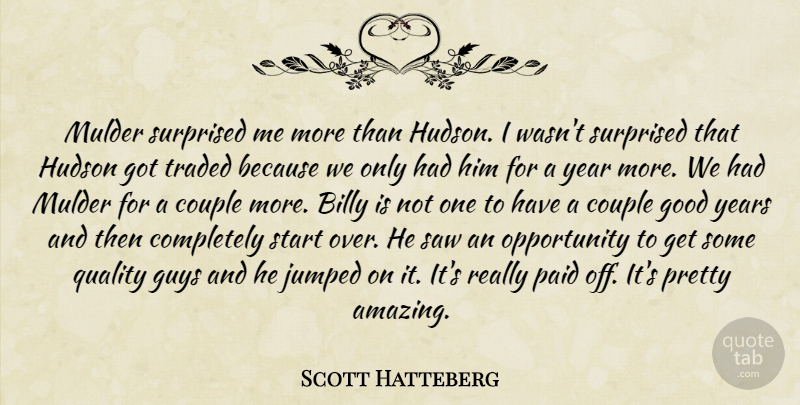Scott Hatteberg Quote About Billy, Couple, Good, Guys, Hudson: Mulder Surprised Me More Than...