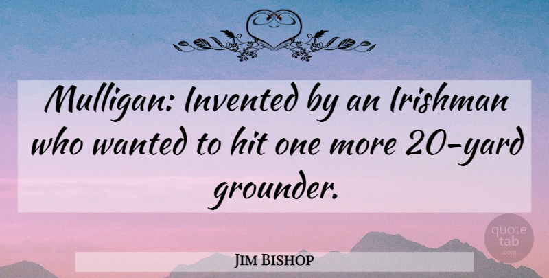 Jim Bishop Quote About Hit, Invented, Irishman: Mulligan Invented By An Irishman...