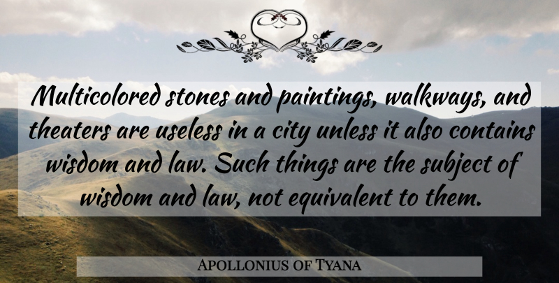 Apollonius of Tyana Quote About Contains, Equivalent, Stones, Subject, Theaters: Multicolored Stones And Paintings Walkways...