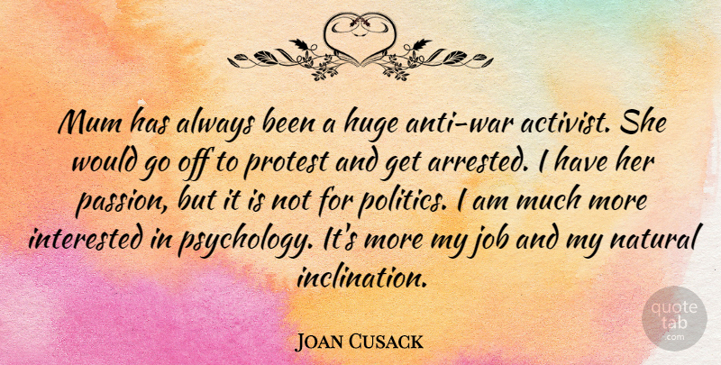 Joan Cusack Quote About Huge, Interested, Job, Mum, Natural: Mum Has Always Been A...