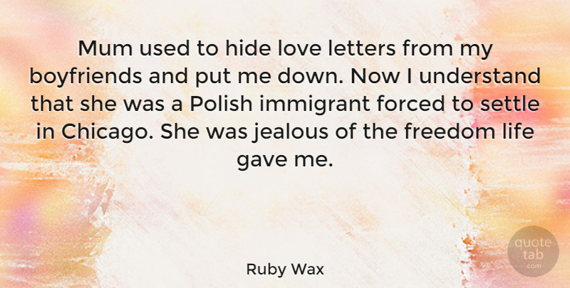 Ruby Wax Quote About Jealous, My Boyfriend, Letters: Mum Used To Hide Love...