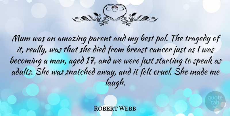 Robert Webb Quote About Amazing, Becoming, Best, Died, Felt: Mum Was An Amazing Parent...