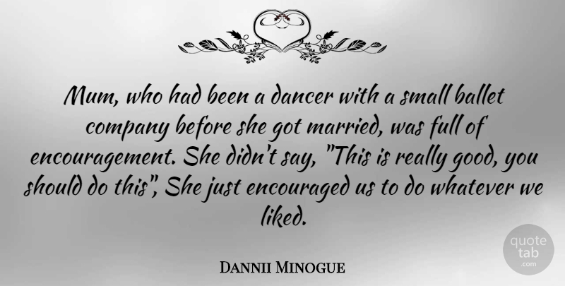 Dannii Minogue Quote About Encouragement, Dancer, Ballet: Mum Who Had Been A...