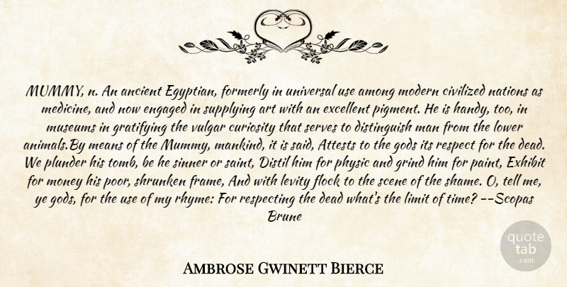 Ambrose Gwinett Bierce Quote About Among, Ancient, Art, Civilized, Curiosity: Mummy N An Ancient Egyptian...