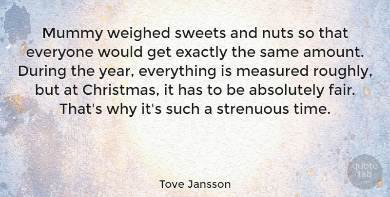 Tove Jansson Quote About Absolutely, Christmas, Exactly, Measured, Mummy: Mummy Weighed Sweets And Nuts...