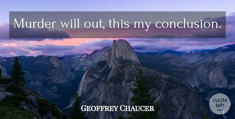 Geoffrey Chaucer Quote About Murder, Conclusion: Murder Will Out This My...